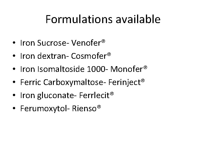 Formulations available • • • Iron Sucrose- Venofer® Iron dextran- Cosmofer® Iron Isomaltoside 1000