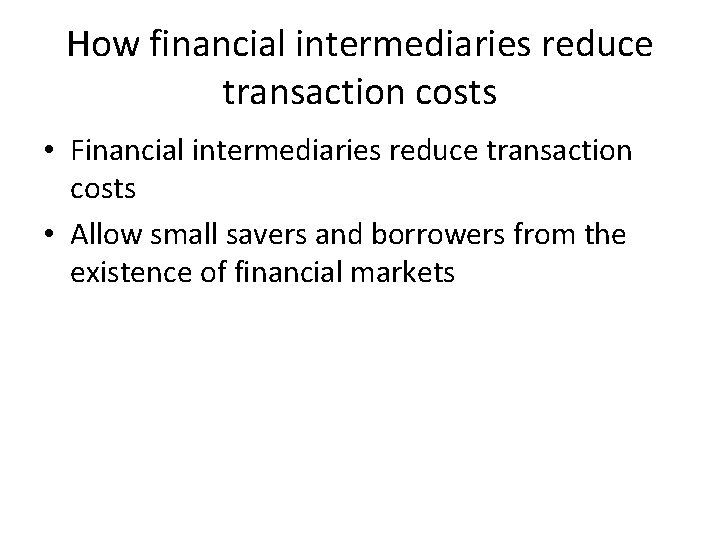 How financial intermediaries reduce transaction costs • Financial intermediaries reduce transaction costs • Allow