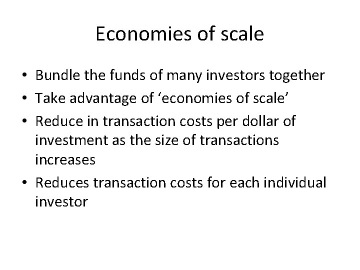 Economies of scale • Bundle the funds of many investors together • Take advantage