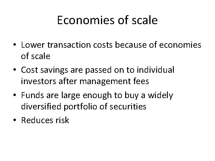 Economies of scale • Lower transaction costs because of economies of scale • Cost