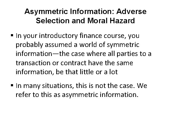 Asymmetric Information: Adverse Selection and Moral Hazard § In your introductory finance course, you