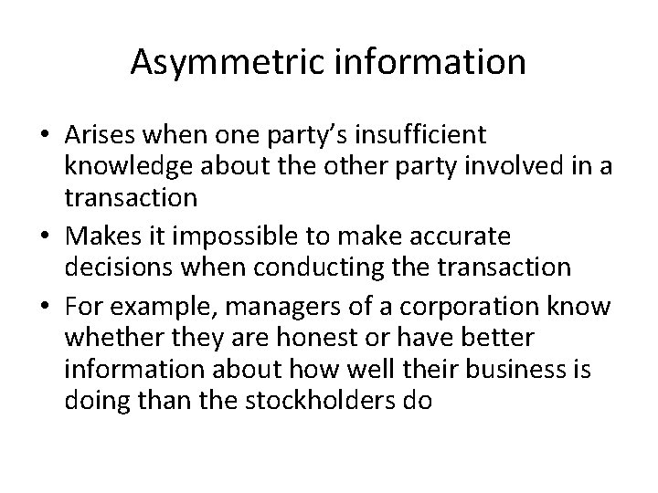 Asymmetric information • Arises when one party’s insufficient knowledge about the other party involved