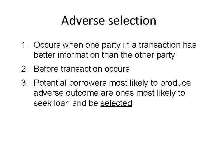 Adverse selection 1. Occurs when one party in a transaction has better information than