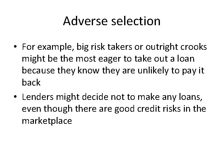 Adverse selection • For example, big risk takers or outright crooks might be the