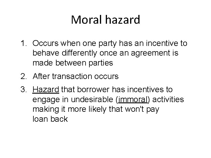 Moral hazard 1. Occurs when one party has an incentive to behave differently once