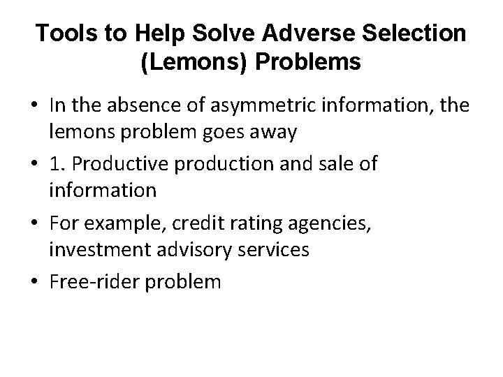 Tools to Help Solve Adverse Selection (Lemons) Problems • In the absence of asymmetric