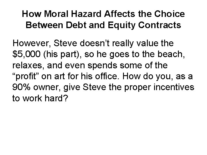 How Moral Hazard Affects the Choice Between Debt and Equity Contracts However, Steve doesn’t