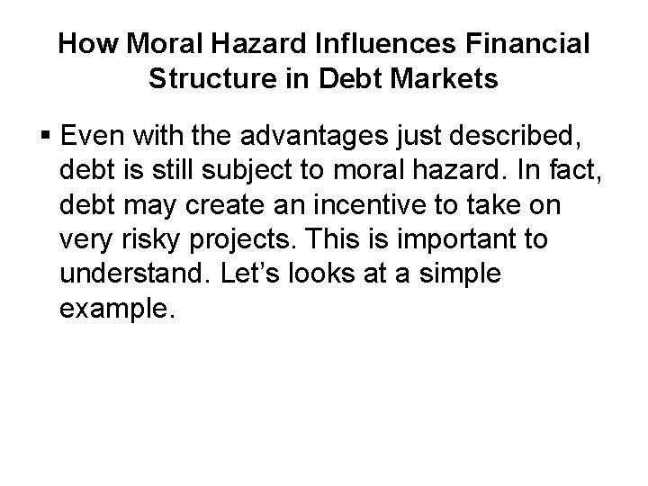 How Moral Hazard Influences Financial Structure in Debt Markets § Even with the advantages