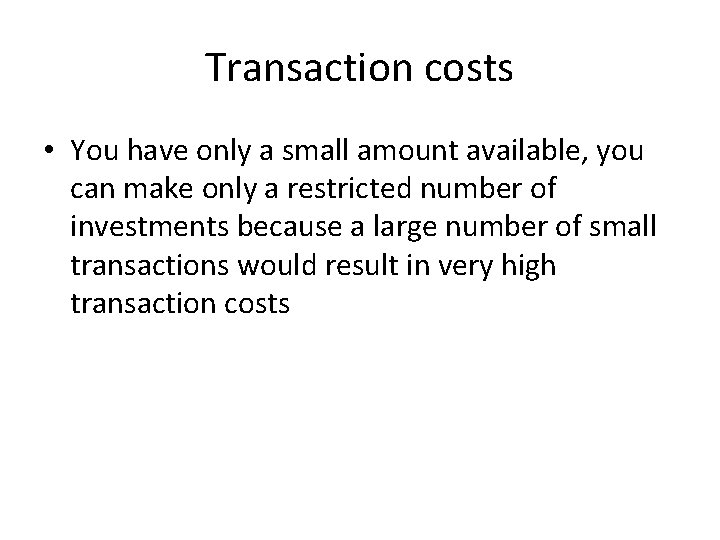 Transaction costs • You have only a small amount available, you can make only