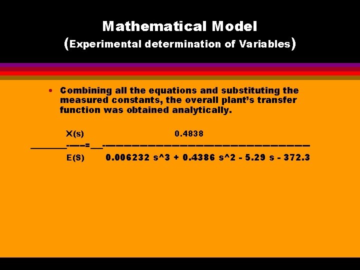 Mathematical Model (Experimental determination of Variables) • Combining all the equations and substituting the
