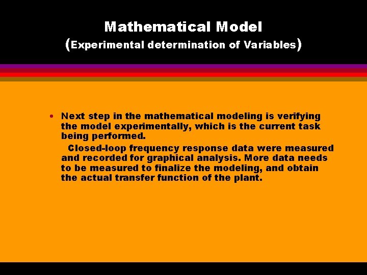 Mathematical Model (Experimental determination of Variables) • Next step in the mathematical modeling is