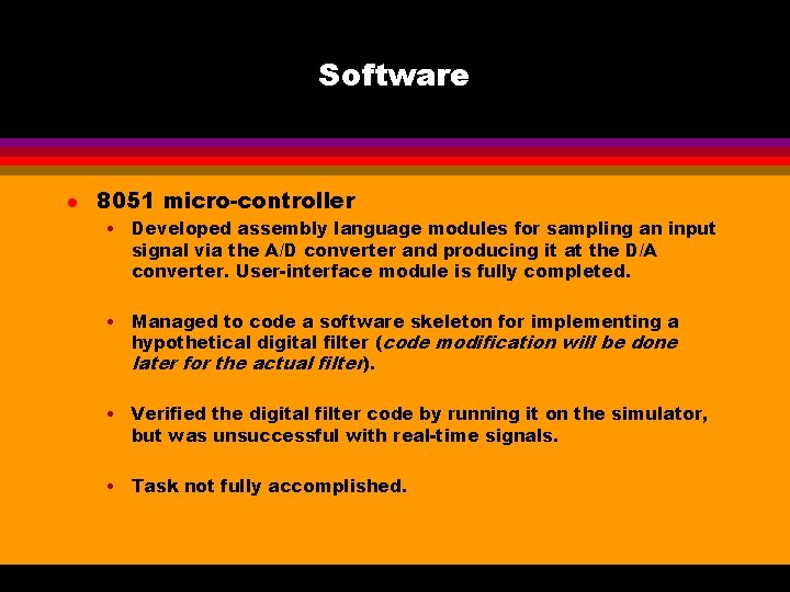 Software l 8051 micro-controller • Developed assembly language modules for sampling an input signal