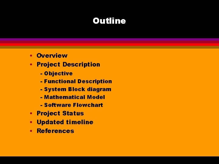 Outline • Overview • Project Description - Objective Functional Description System Block diagram Mathematical