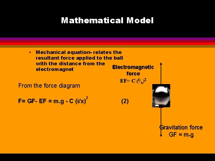 Mathematical Model • Mechanical equation- relates the resultant force applied to the ball with