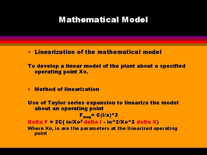 Mathematical Model • Linearization of the mathematical model To develop a linear model of