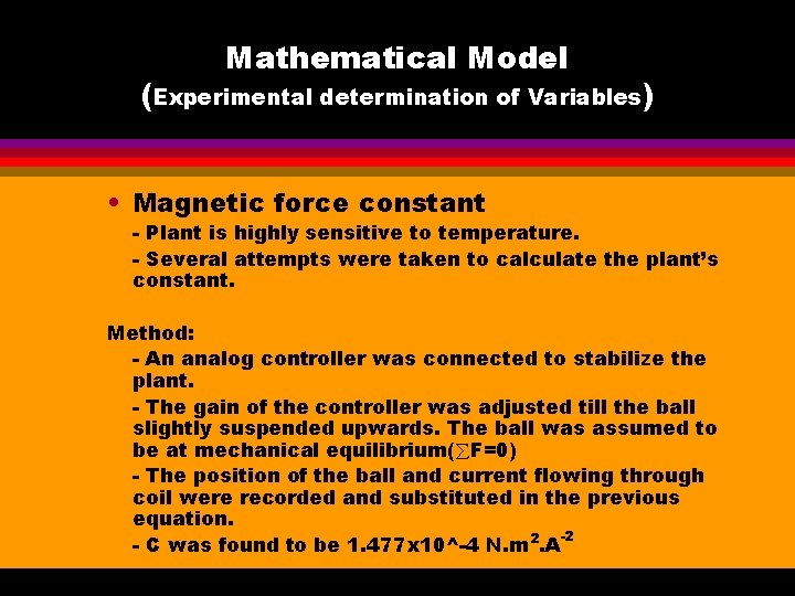 Mathematical Model (Experimental determination of Variables) • Magnetic force constant - Plant is highly