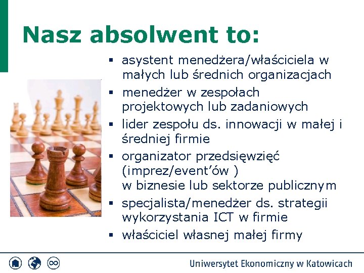Nasz absolwent to: § asystent menedżera/właściciela w małych lub średnich organizacjach § menedżer w