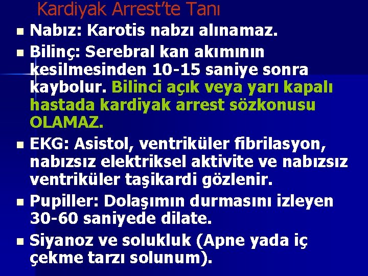 Kardiyak Arrest’te Tanı Nabız: Karotis nabzı alınamaz. n Bilinç: Serebral kan akımının kesilmesinden 10