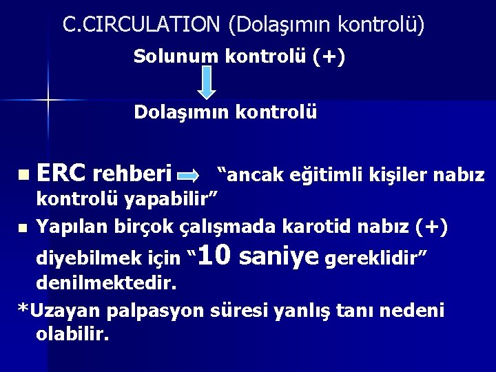 C. CIRCULATION (Dolaşımın kontrolü) Solunum kontrolü (+) Dolaşımın kontrolü n ERC n rehberi “ancak