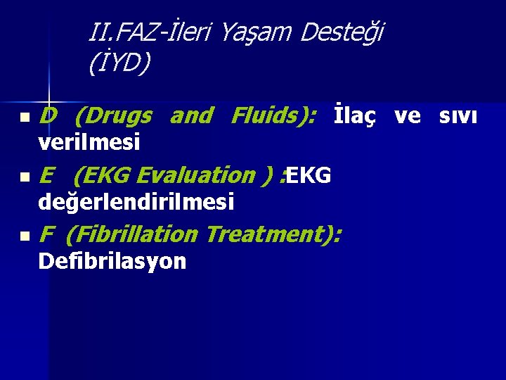 II. FAZ-İleri Yaşam Desteği (İYD) n D (Drugs and Fluids): İlaç ve sıvı verilmesi