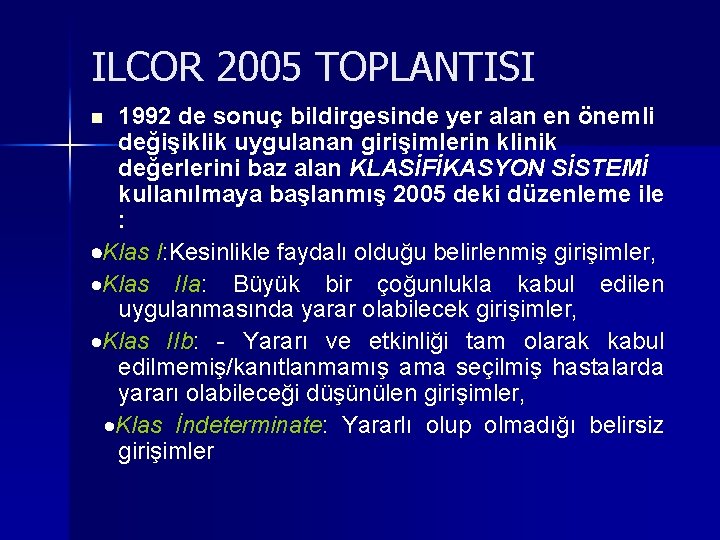 ILCOR 2005 TOPLANTISI 1992 de sonuç bildirgesinde yer alan en önemli değişiklik uygulanan girişimlerin