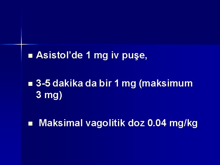 n Asistol’de 1 mg iv puşe, n 3 -5 dakika da bir 1 mg