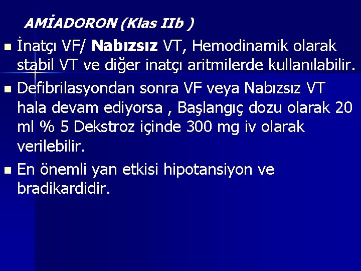 AMİADORON (Klas IIb ) ( İnatçı VF/ Nabızsız VT, Hemodinamik olarak stabil VT ve