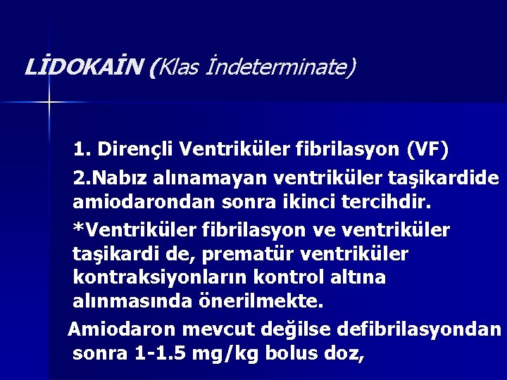 LİDOKAİN (Klas İndeterminate) ( 1. Dirençli Ventriküler fibrilasyon (VF) 2. Nabız alınamayan ventriküler taşikardide