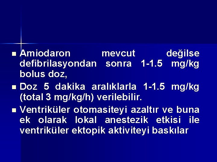 Amiodaron mevcut değilse defibrilasyondan sonra 1 -1. 5 mg/kg bolus doz, n Doz 5