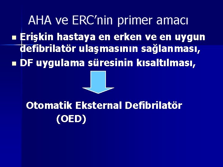 AHA ve ERC’nin primer amacı Erişkin hastaya en erken ve en uygun defibrilatör ulaşmasının