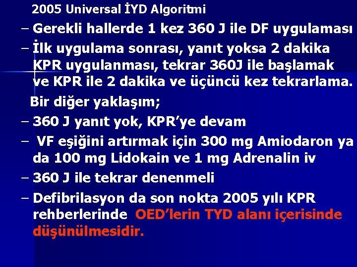 2005 Universal İYD Algoritmi – Gerekli hallerde 1 kez 360 J ile DF uygulaması