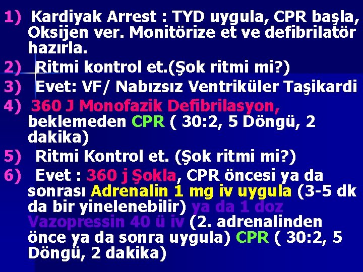 1) Kardiyak Arrest : TYD uygula, CPR başla, Oksijen ver. Monitörize et ve defibrilatör