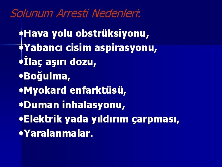 Solunum Arresti Nedenleri: Hava yolu obstrüksiyonu, Yabancı cisim aspirasyonu, İlaç aşırı dozu, Boğulma, Myokard