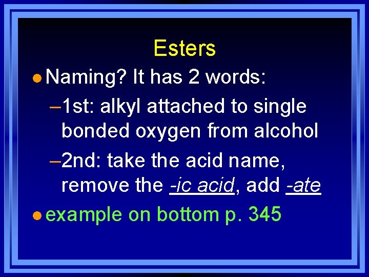 Esters l Naming? It has 2 words: – 1 st: alkyl attached to single