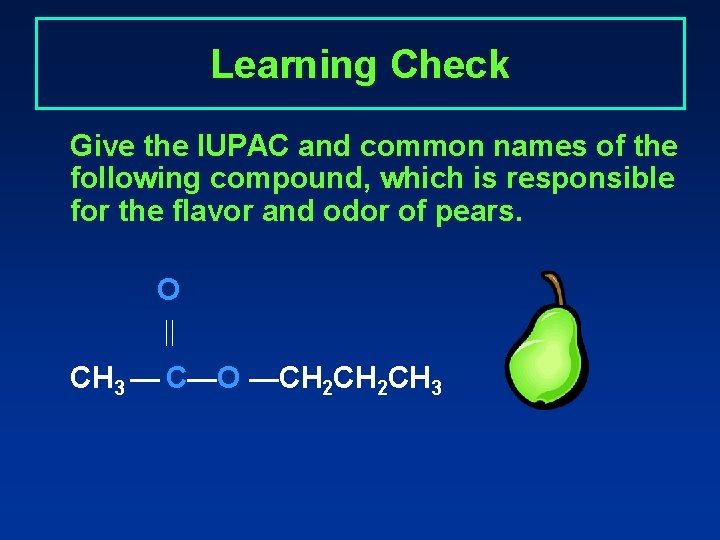 Learning Check Give the IUPAC and common names of the following compound, which is