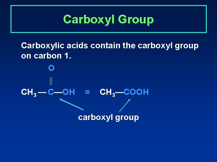 Carboxyl Group Carboxylic acids contain the carboxyl group on carbon 1. O CH 3