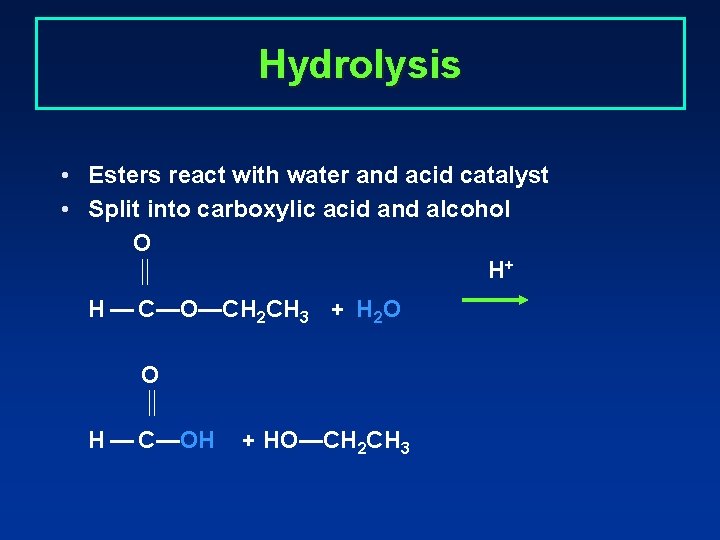 Hydrolysis • Esters react with water and acid catalyst • Split into carboxylic acid