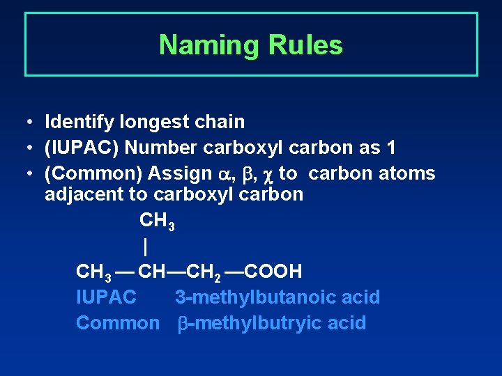 Naming Rules • Identify longest chain • (IUPAC) Number carboxyl carbon as 1 •