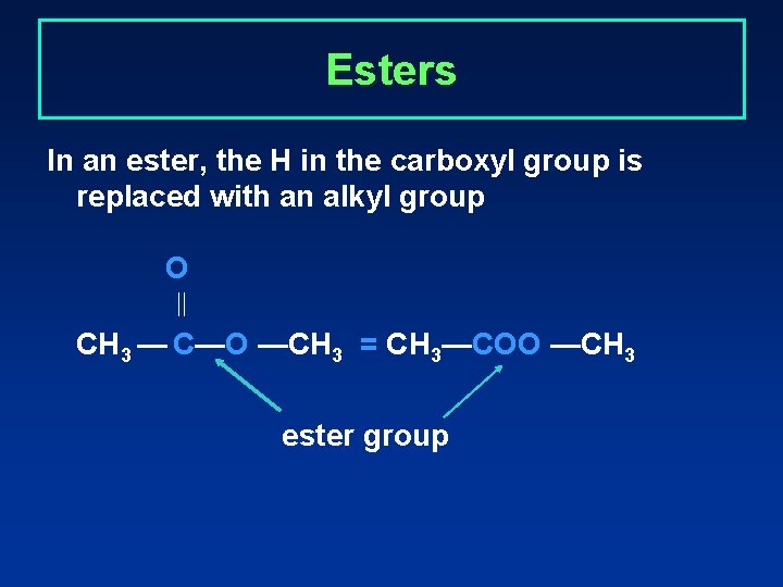 Esters In an ester, the H in the carboxyl group is replaced with an