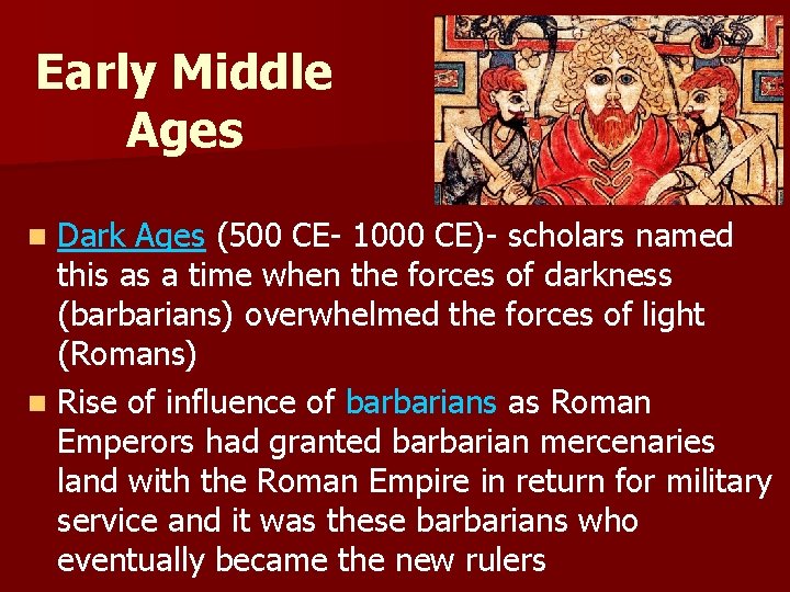 Early Middle Ages Dark Ages (500 CE- 1000 CE)- scholars named this as a