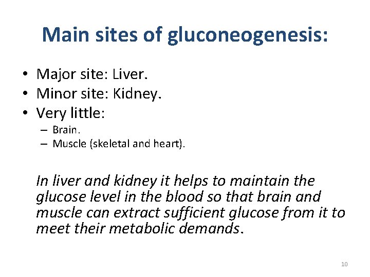 Main sites of gluconeogenesis: • Major site: Liver. • Minor site: Kidney. • Very