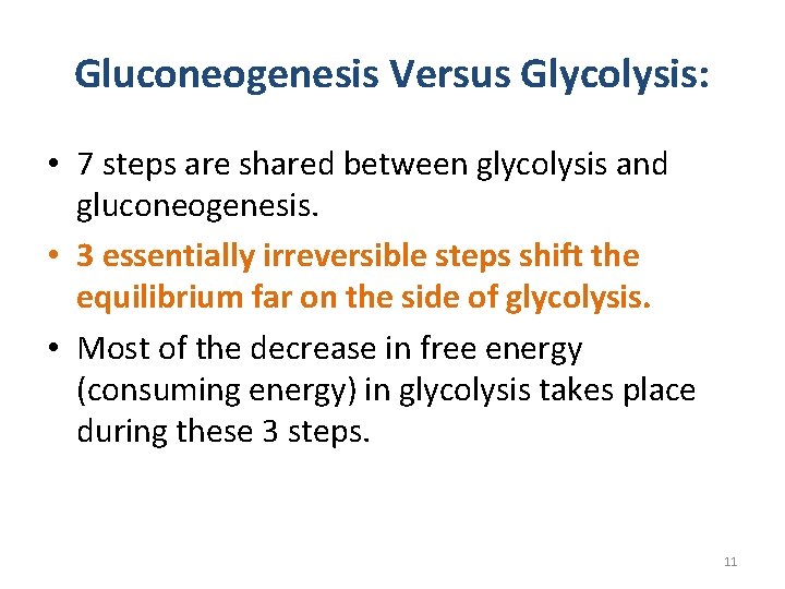 Gluconeogenesis Versus Glycolysis: • 7 steps are shared between glycolysis and gluconeogenesis. • 3