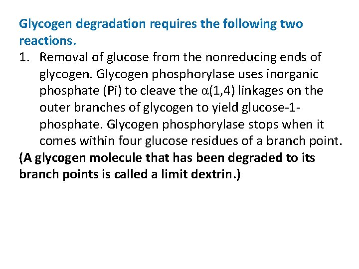 Glycogen degradation requires the following two reactions. 1. Removal of glucose from the nonreducing