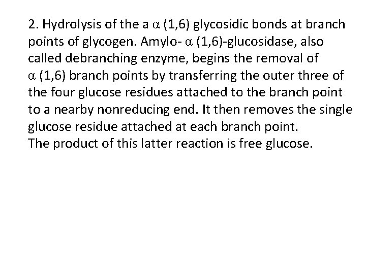 2. Hydrolysis of the a α (1, 6) glycosidic bonds at branch points of