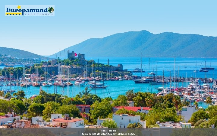 Toda Turquia Bodrum: Beautiful fortified city of Greek origin. 