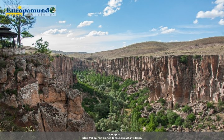 Toda Turquia Ihlara Valley: Famous for its rock excavator villages. Toda Turquia Ihlara Valley: Famous for its rock excavator villages.