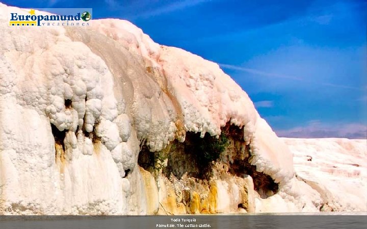 Toda Turquia Pamukale: The cotton castle. 