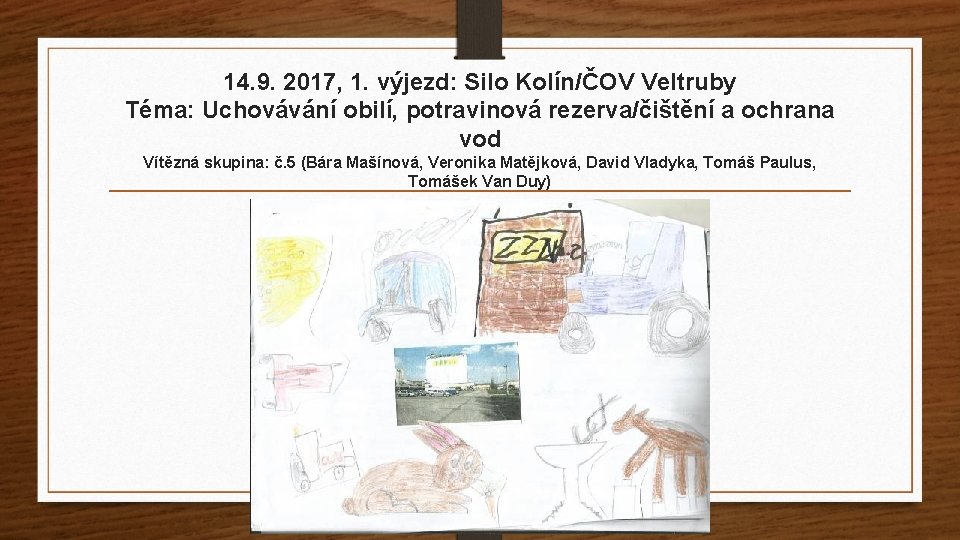 14. 9. 2017, 1. výjezd: Silo Kolín/ČOV Veltruby Téma: Uchovávání obilí, potravinová rezerva/čištění a