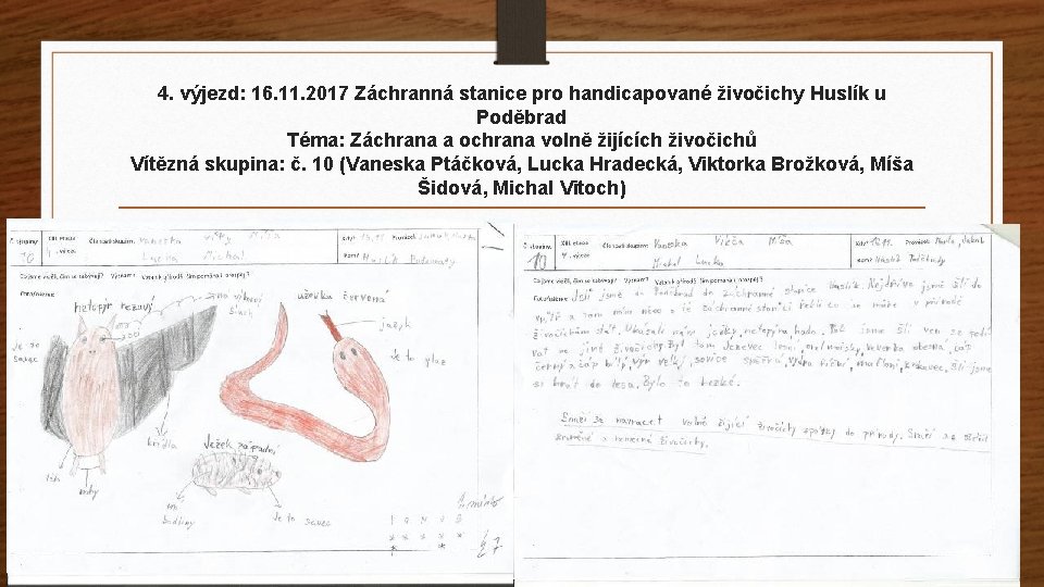 4. výjezd: 16. 11. 2017 Záchranná stanice pro handicapované živočichy Huslík u Poděbrad Téma: