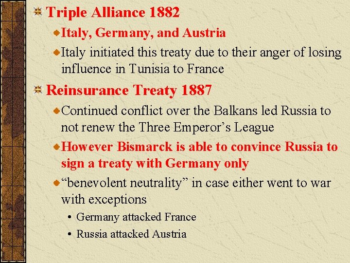 Triple Alliance 1882 Italy, Germany, and Austria Italy initiated this treaty due to their